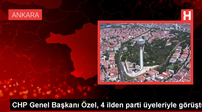 Özgür Özel; Sivas, Yozgat, Ankara ve Çorum’dan Gelen CHP Heyetleriyle Bir Araya Geldi